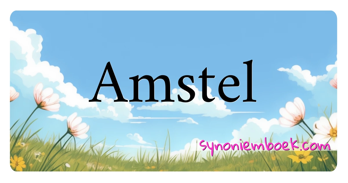 Amstel synoniemen kruiswoordraadsel betekenen uitleg en gebruik