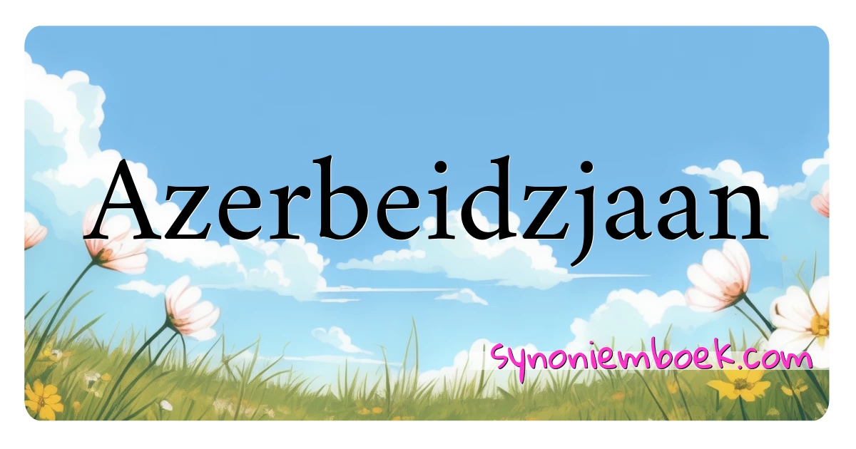 Azerbeidzjaan synoniemen kruiswoordraadsel betekenen uitleg en gebruik