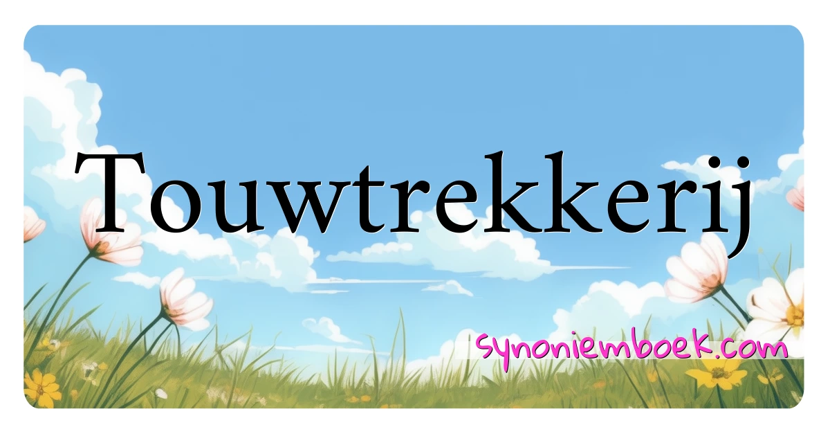 Touwtrekkerij synoniemen kruiswoordraadsel betekenen uitleg en gebruik