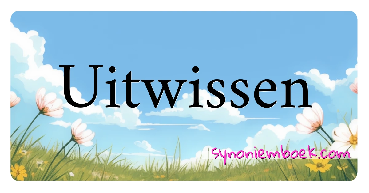 Uitwissen synoniemen kruiswoordraadsel betekenen uitleg en gebruik