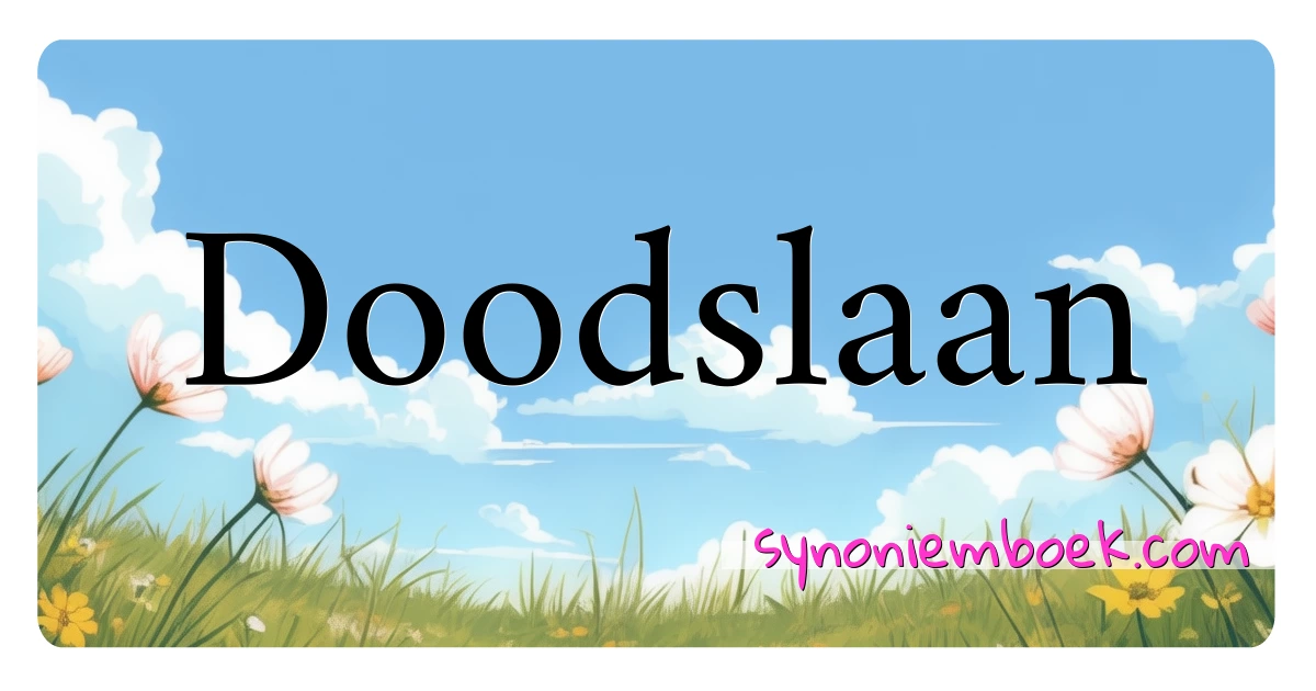 Doodslaan synoniemen kruiswoordraadsel betekenen uitleg en gebruik