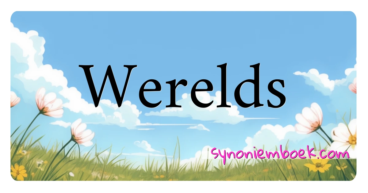 Werelds synoniemen kruiswoordraadsel betekenen uitleg en gebruik