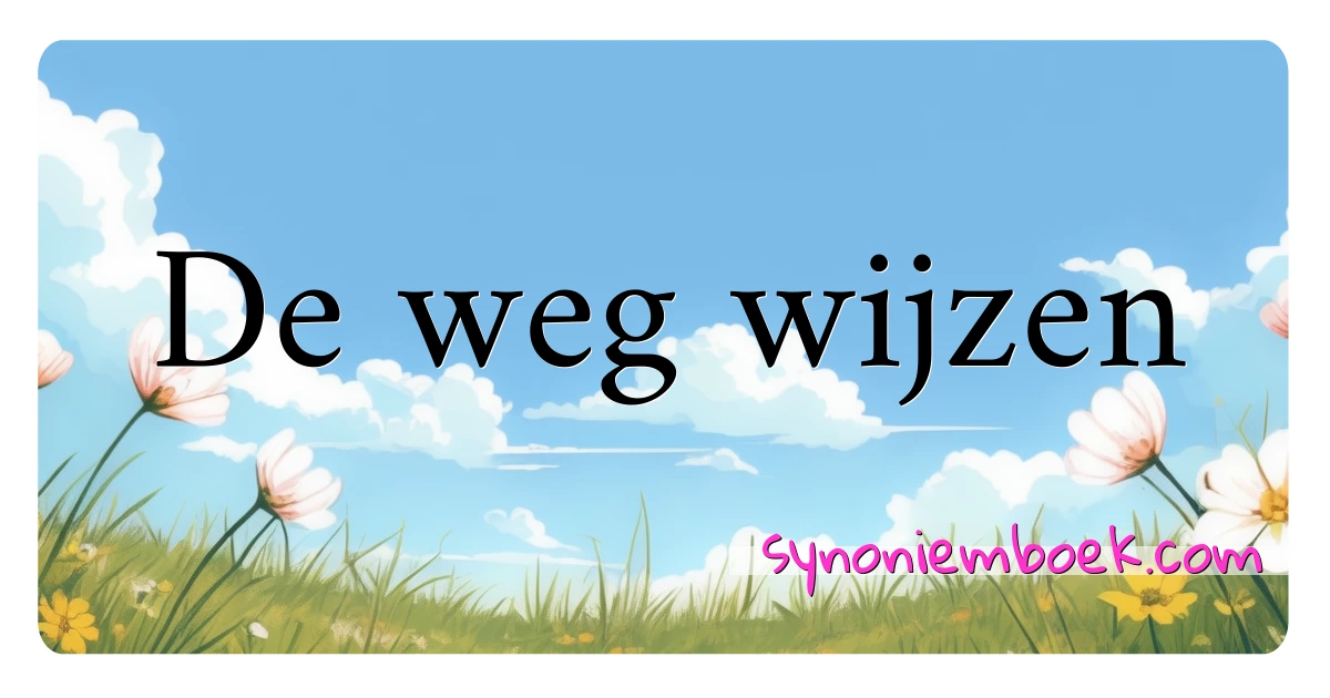 De weg wijzen synoniemen kruiswoordraadsel betekenen uitleg en gebruik