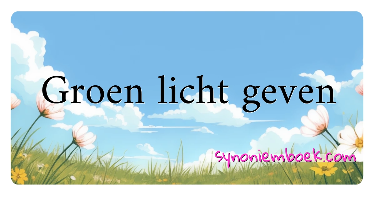 Groen licht geven synoniemen kruiswoordraadsel betekenen uitleg en gebruik