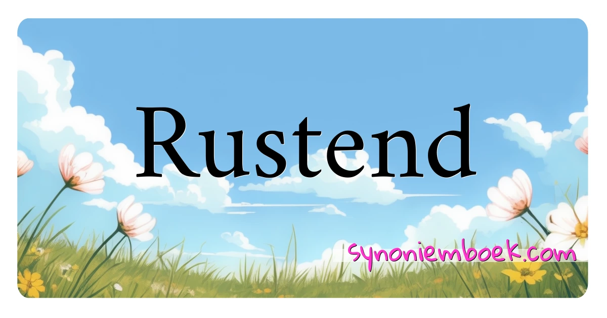 Rustend synoniemen kruiswoordraadsel betekenen uitleg en gebruik