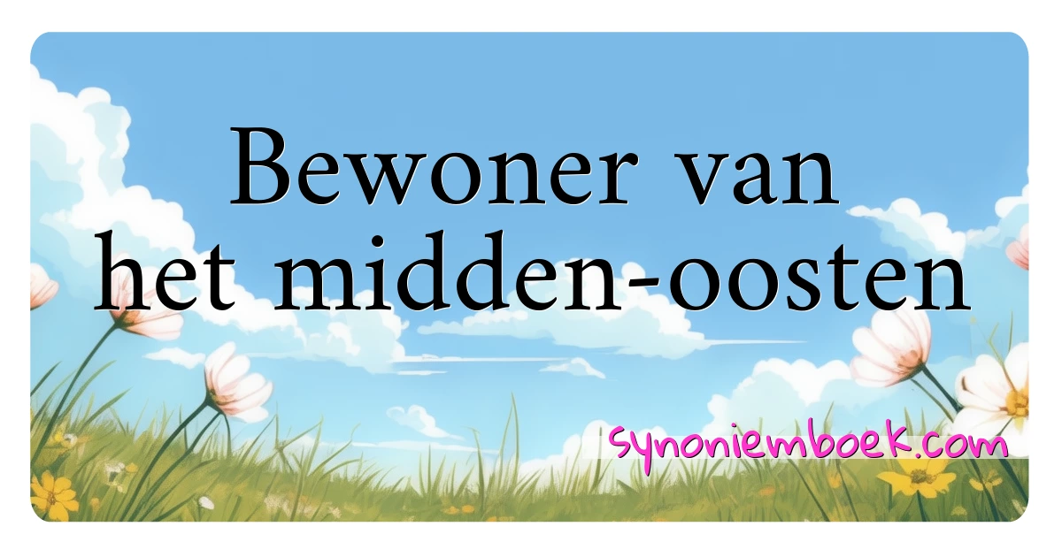 Bewoner van het midden-oosten synoniemen kruiswoordraadsel betekenen uitleg en gebruik