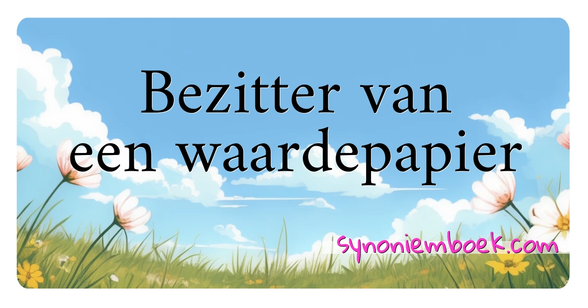 Bezitter van een waardepapier synoniemen kruiswoordraadsel betekenen uitleg en gebruik