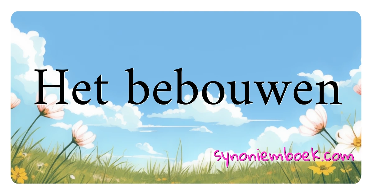 Het bebouwen synoniemen kruiswoordraadsel betekenen uitleg en gebruik