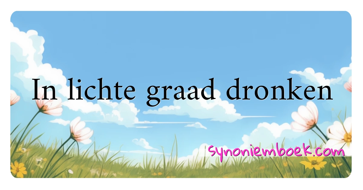 In lichte graad dronken synoniemen kruiswoordraadsel betekenen uitleg en gebruik