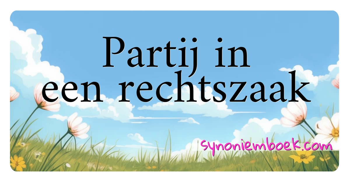 Partij in een rechtszaak synoniemen kruiswoordraadsel betekenen uitleg en gebruik