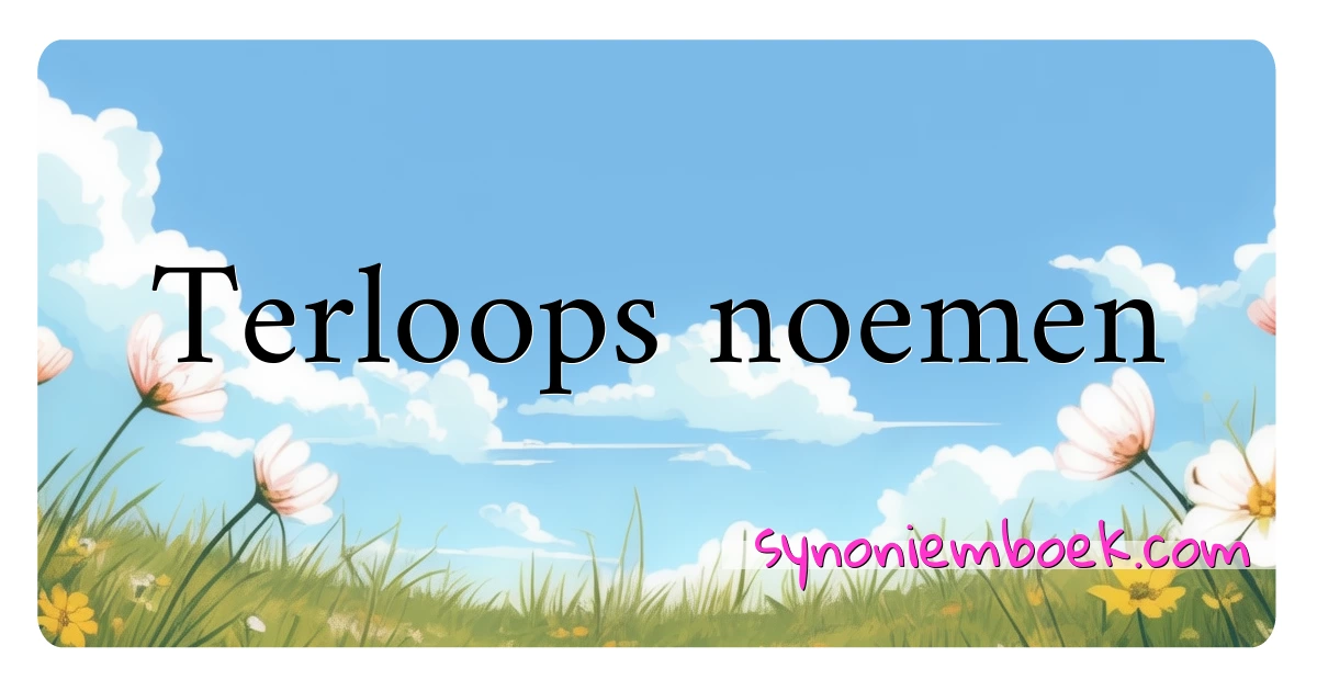 Terloops noemen synoniemen kruiswoordraadsel betekenen uitleg en gebruik