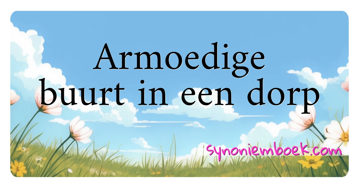 Armoedige buurt in een dorp synoniemen kruiswoordraadsel betekenen uitleg en gebruik