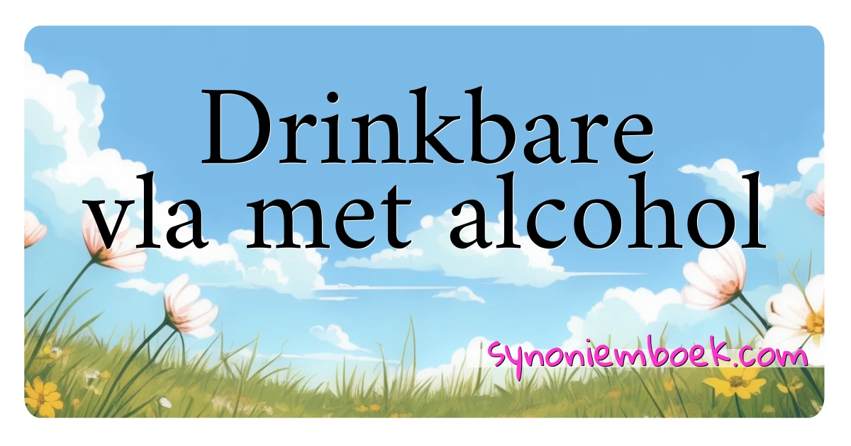 Drinkbare vla met alcohol synoniemen kruiswoordraadsel betekenen uitleg en gebruik