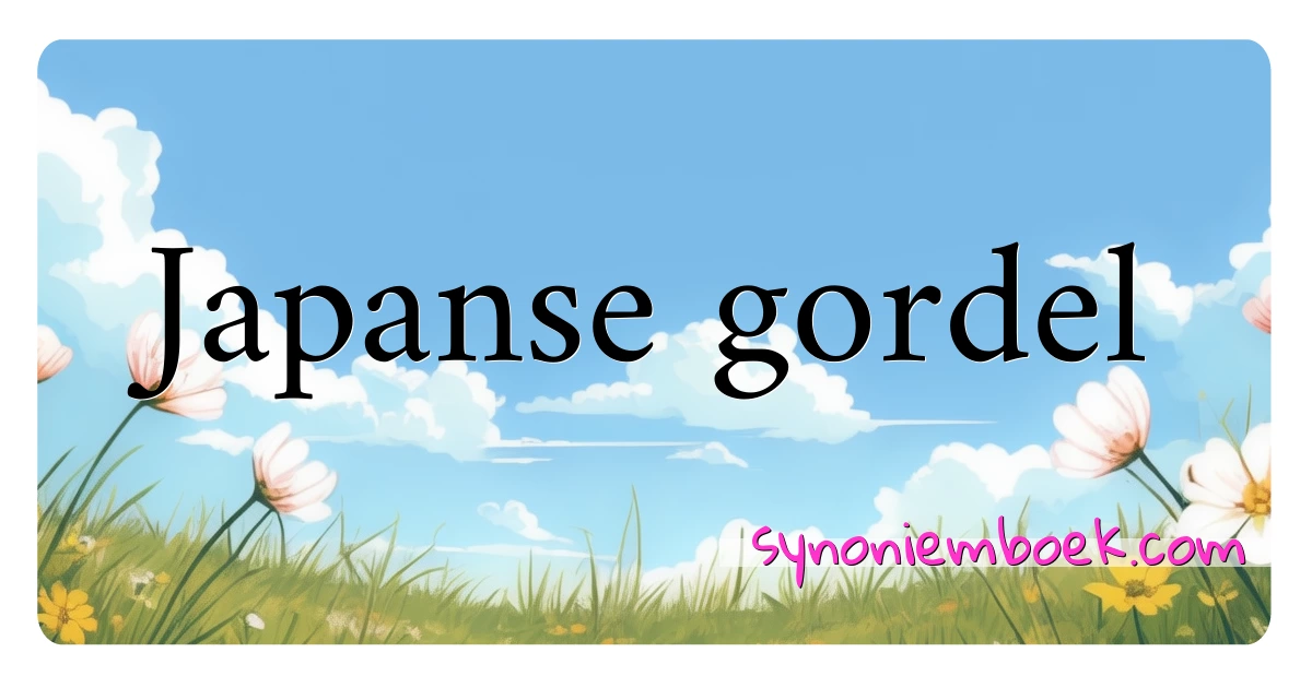 Japanse gordel synoniemen kruiswoordraadsel betekenen uitleg en gebruik