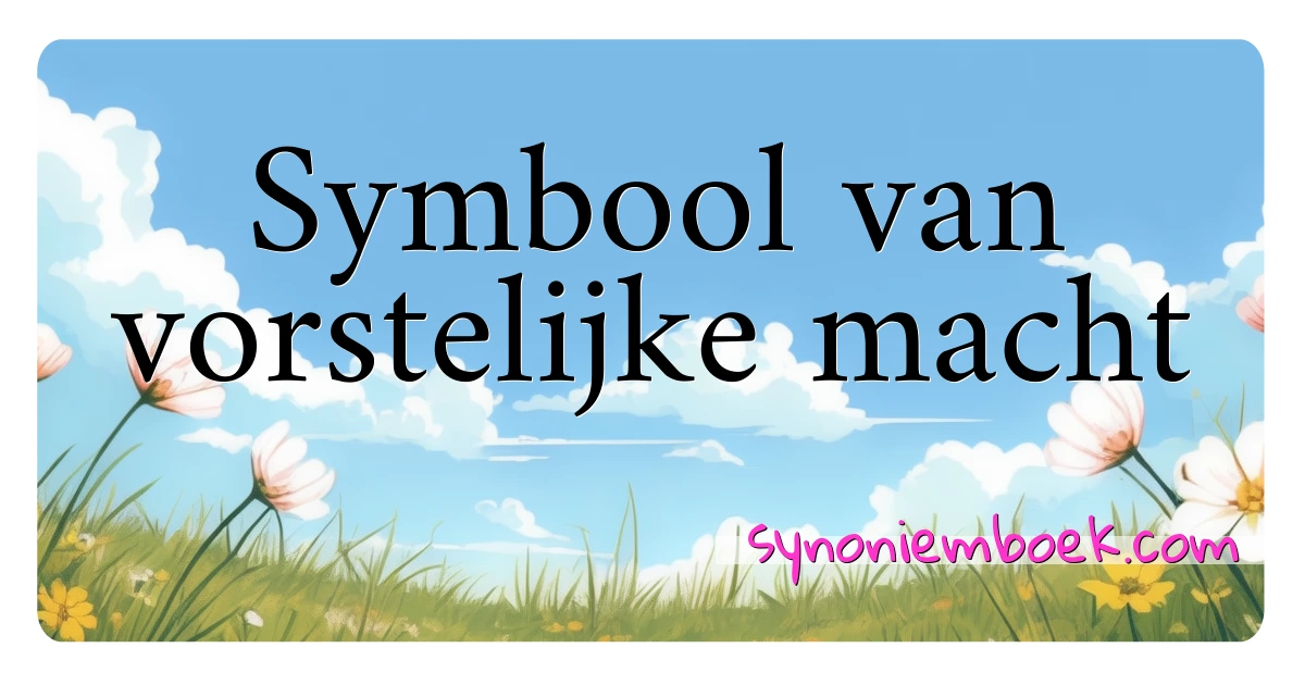 Symbool van vorstelijke macht synoniemen kruiswoordraadsel betekenen uitleg en gebruik