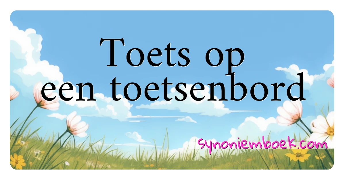 Toets op een toetsenbord synoniemen kruiswoordraadsel betekenen uitleg en gebruik