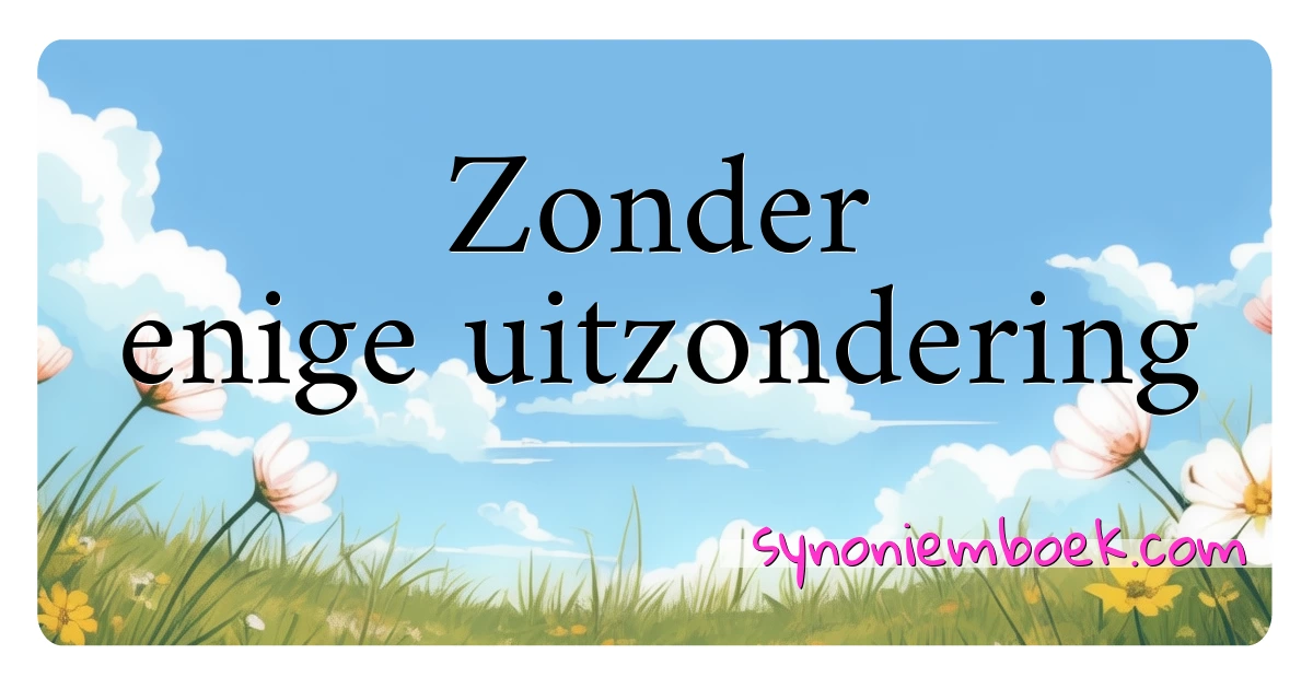 Zonder enige uitzondering synoniemen kruiswoordraadsel betekenen uitleg en gebruik