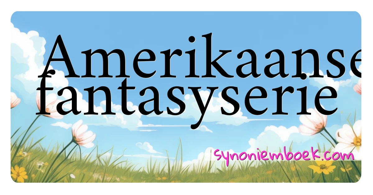 Amerikaanse fantasyserie synoniemen kruiswoordraadsel betekenen uitleg en gebruik