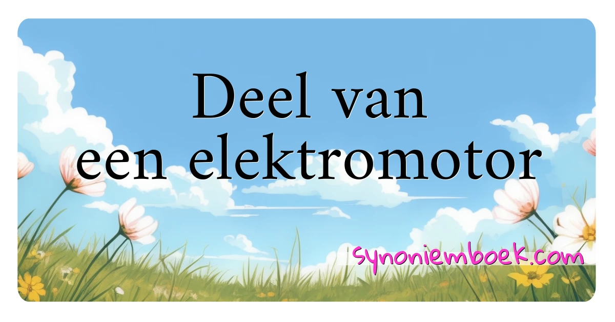 Deel van een elektromotor synoniemen kruiswoordraadsel betekenen uitleg en gebruik