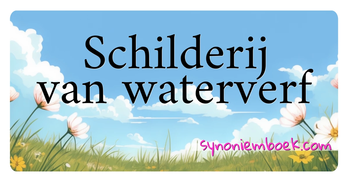 Schilderij van waterverf synoniemen kruiswoordraadsel betekenen uitleg en gebruik