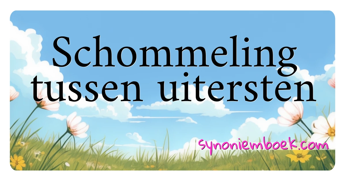 Schommeling tussen uitersten synoniemen kruiswoordraadsel betekenen uitleg en gebruik