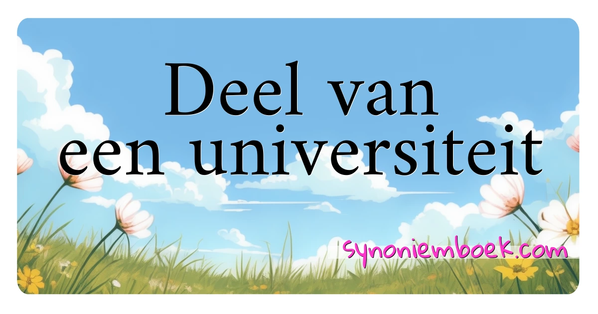 Deel van een universiteit synoniemen kruiswoordraadsel betekenen uitleg en gebruik