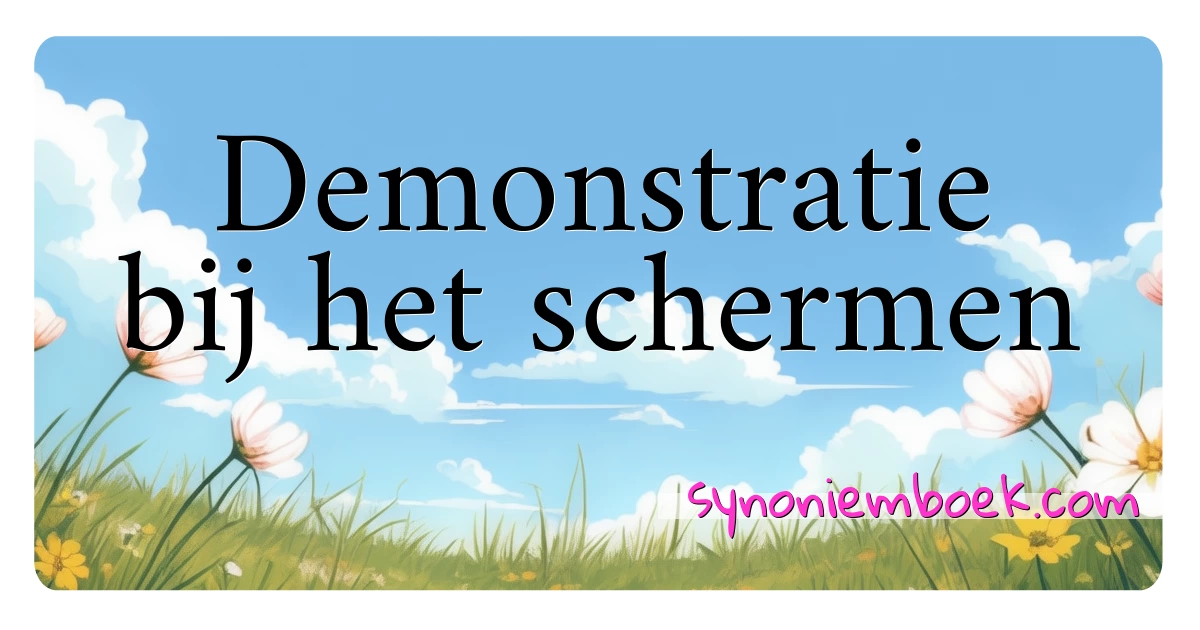 Demonstratie bij het schermen synoniemen kruiswoordraadsel betekenen uitleg en gebruik