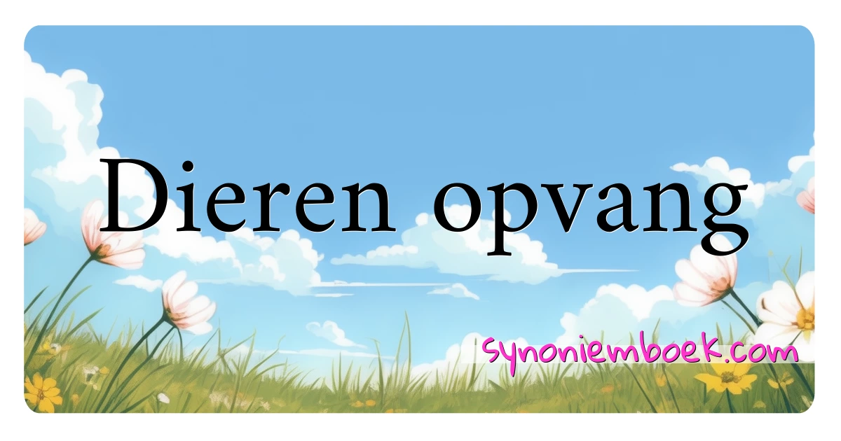 Dieren opvang synoniemen kruiswoordraadsel betekenen uitleg en gebruik