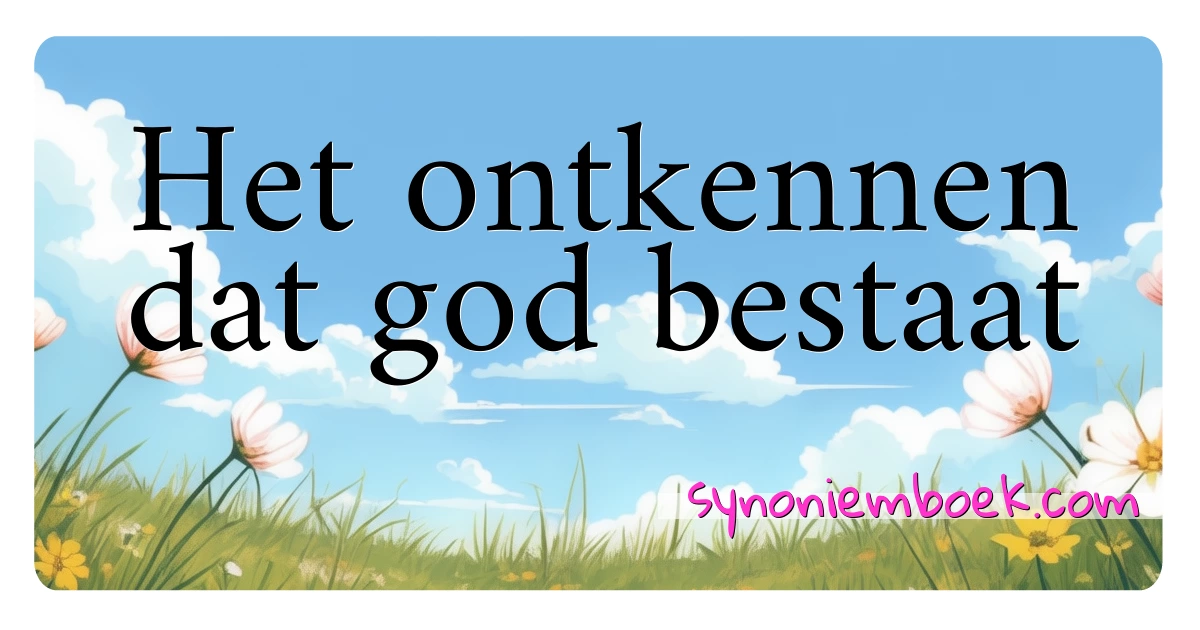 Het ontkennen dat god bestaat synoniemen kruiswoordraadsel betekenen uitleg en gebruik