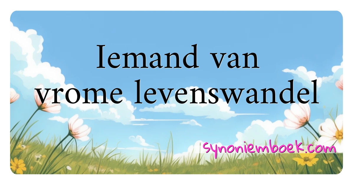 Iemand van vrome levenswandel synoniemen kruiswoordraadsel betekenen uitleg en gebruik