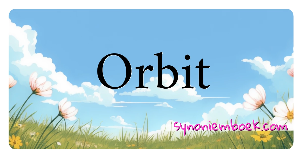 Orbit synoniemen kruiswoordraadsel betekenen uitleg en gebruik