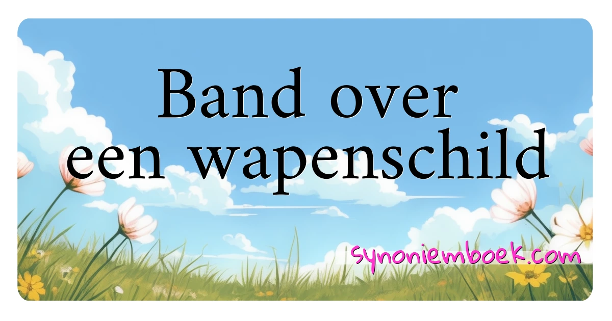 Band over een wapenschild synoniemen kruiswoordraadsel betekenen uitleg en gebruik