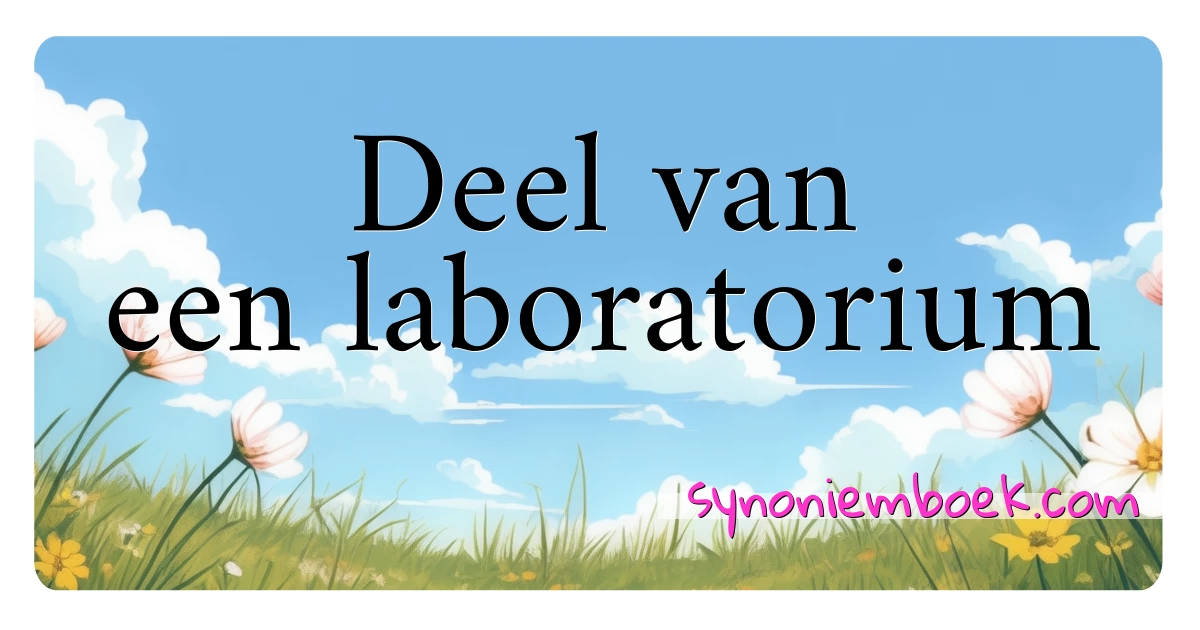 Deel van een laboratorium synoniemen kruiswoordraadsel betekenen uitleg en gebruik