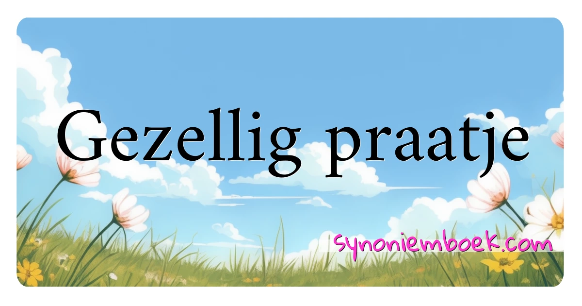 Gezellig praatje synoniemen kruiswoordraadsel betekenen uitleg en gebruik