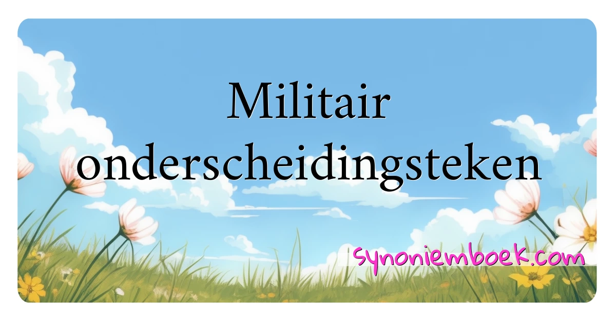 Militair onderscheidingsteken synoniemen kruiswoordraadsel betekenen uitleg en gebruik