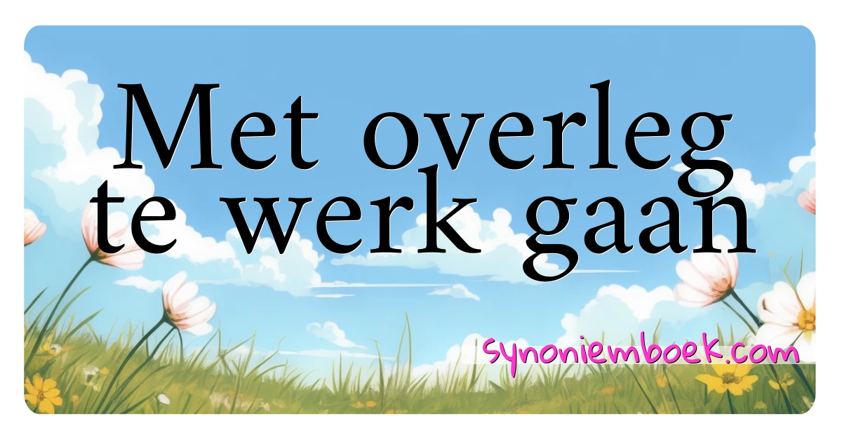 Met overleg te werk gaan synoniemen kruiswoordraadsel betekenen uitleg en gebruik