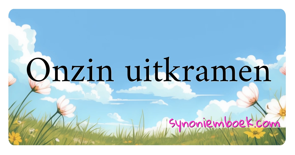 Onzin uitkramen synoniemen kruiswoordraadsel betekenen uitleg en gebruik