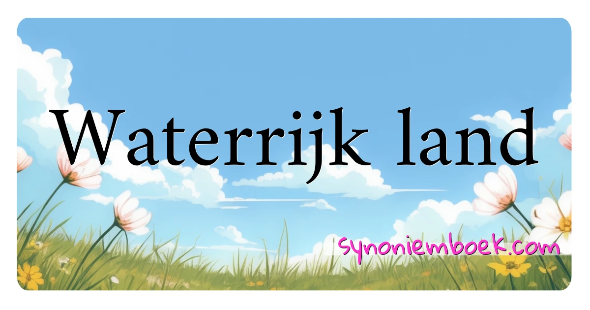 Waterrijk land synoniemen kruiswoordraadsel betekenen uitleg en gebruik