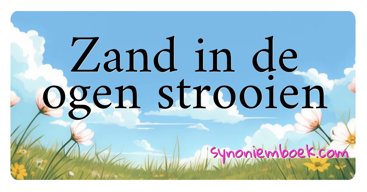 Zand in de ogen strooien synoniemen kruiswoordraadsel betekenen uitleg en gebruik