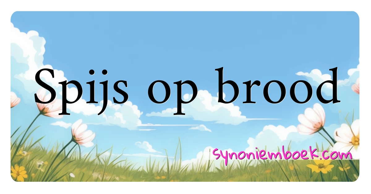 Spijs op brood synoniemen kruiswoordraadsel betekenen uitleg en gebruik