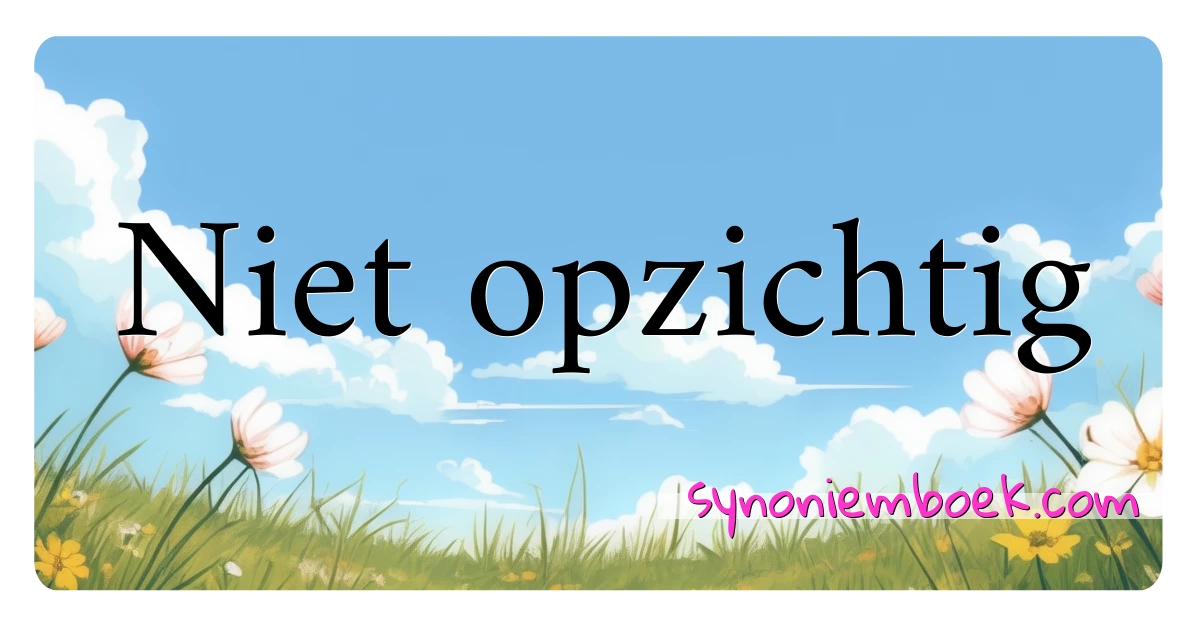 Niet opzichtig synoniemen kruiswoordraadsel betekenen uitleg en gebruik