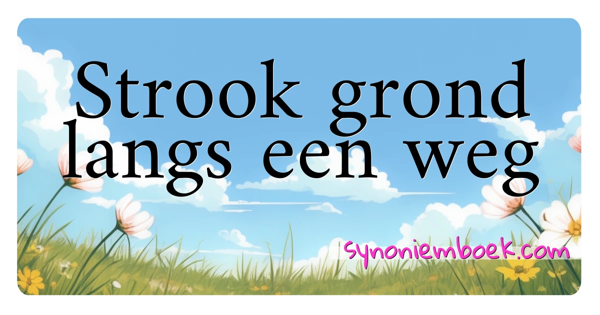 Strook grond langs een weg synoniemen kruiswoordraadsel betekenen uitleg en gebruik