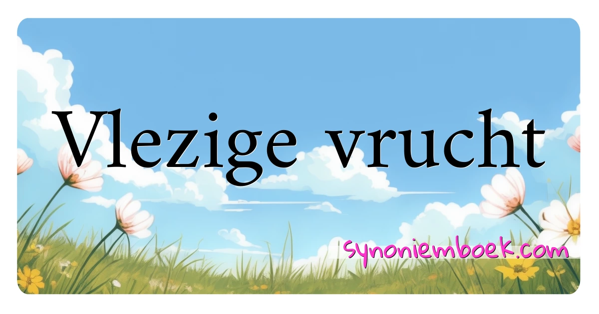 Vlezige vrucht synoniemen kruiswoordraadsel betekenen uitleg en gebruik