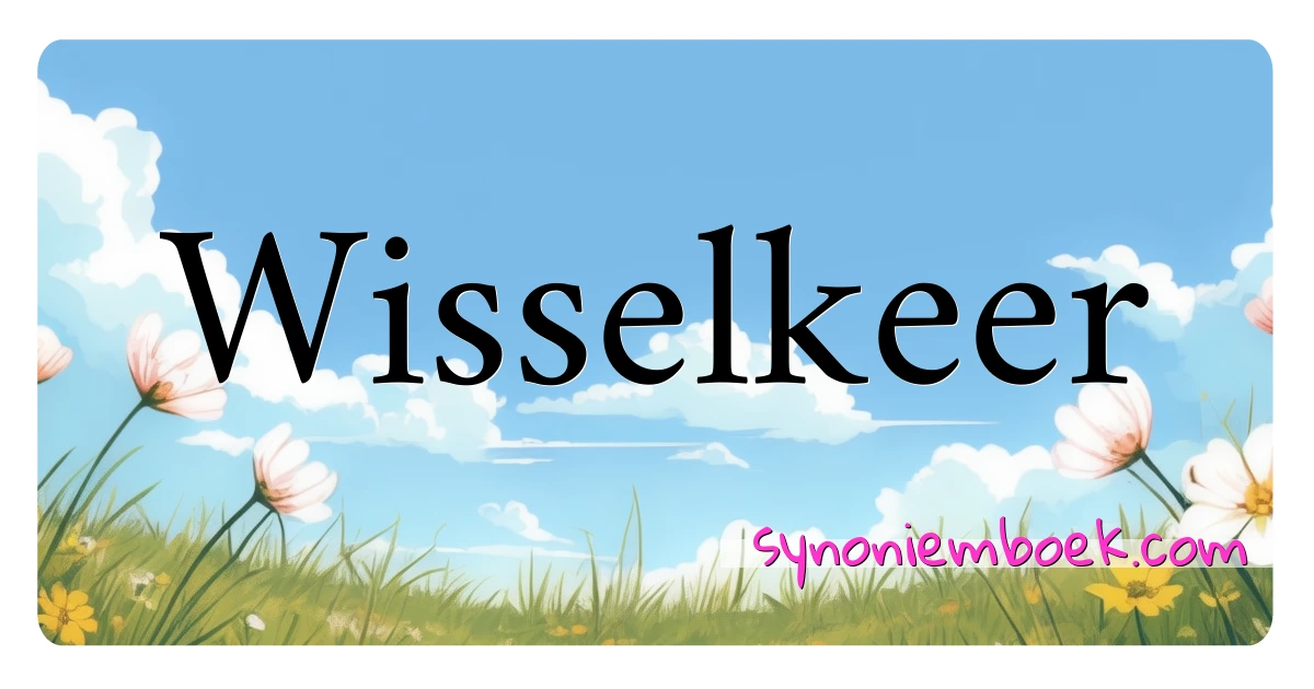 Wisselkeer synoniemen kruiswoordraadsel betekenen uitleg en gebruik