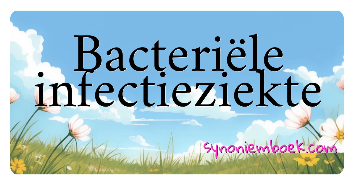 Bacteriële infectieziekte synoniemen kruiswoordraadsel betekenen uitleg en gebruik