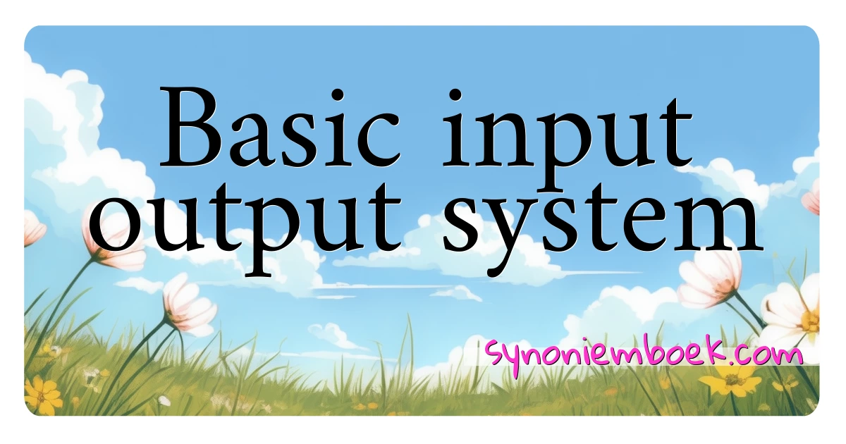 Basic input output system synoniemen kruiswoordraadsel betekenen uitleg en gebruik