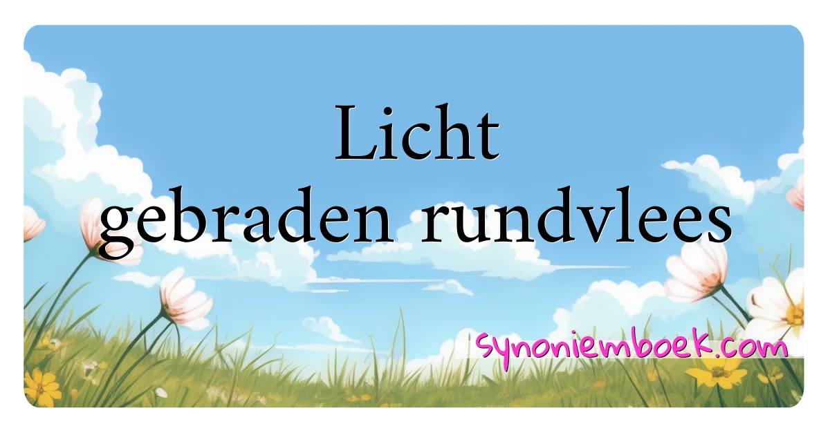 Licht gebraden rundvlees synoniemen kruiswoordraadsel betekenen uitleg en gebruik