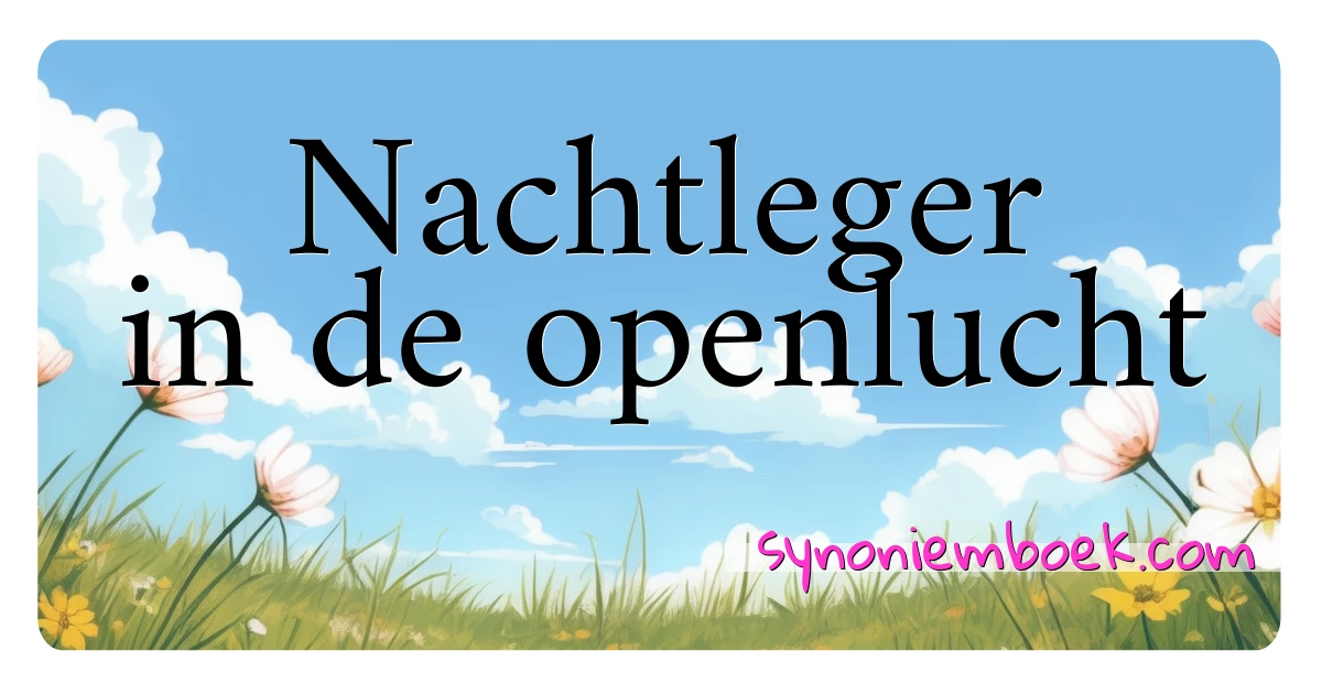 Nachtleger in de openlucht synoniemen kruiswoordraadsel betekenen uitleg en gebruik