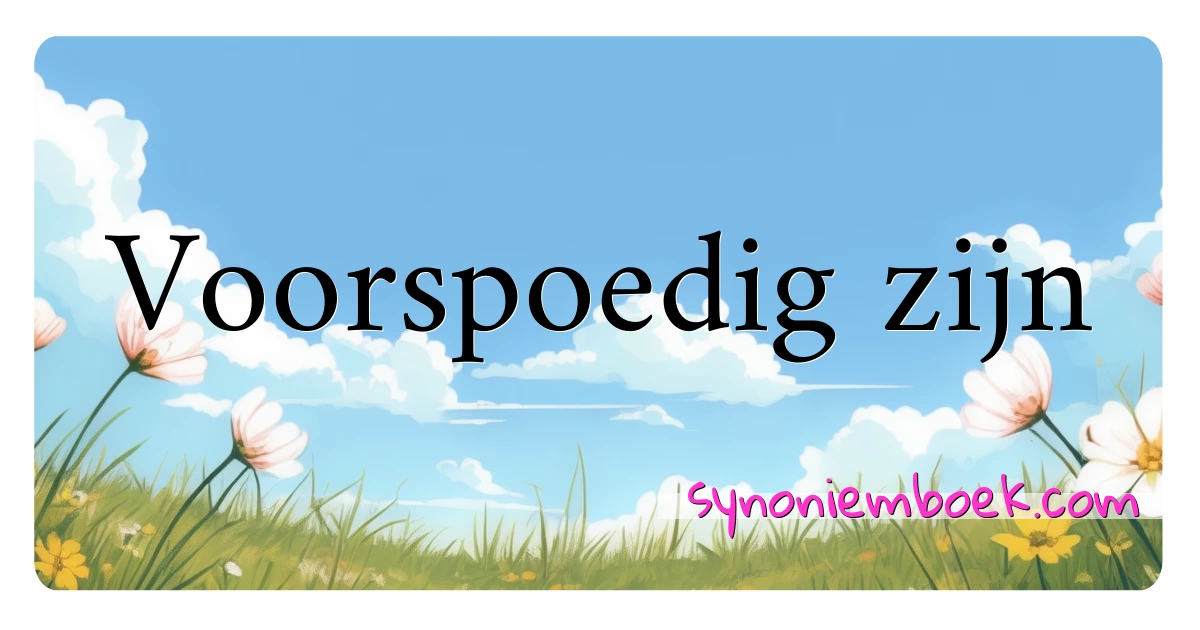 Voorspoedig zijn synoniemen kruiswoordraadsel betekenen uitleg en gebruik