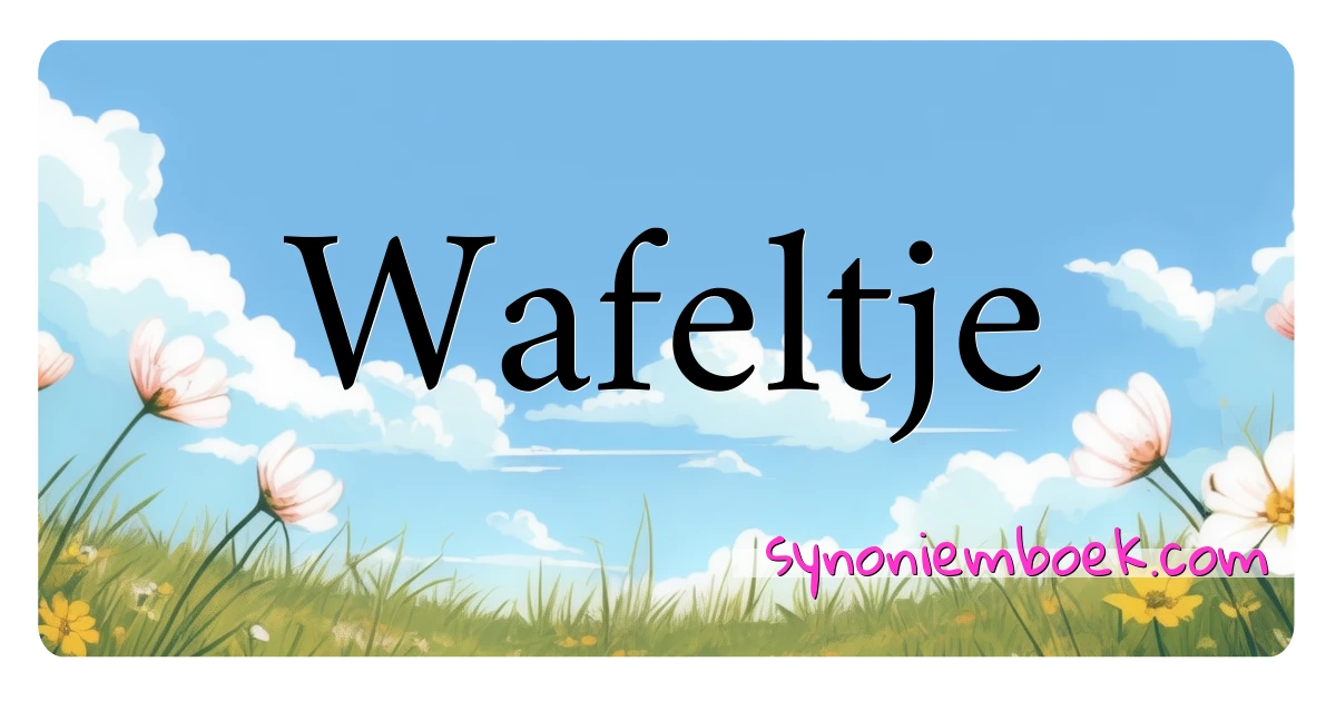 Wafeltje synoniemen kruiswoordraadsel betekenen uitleg en gebruik